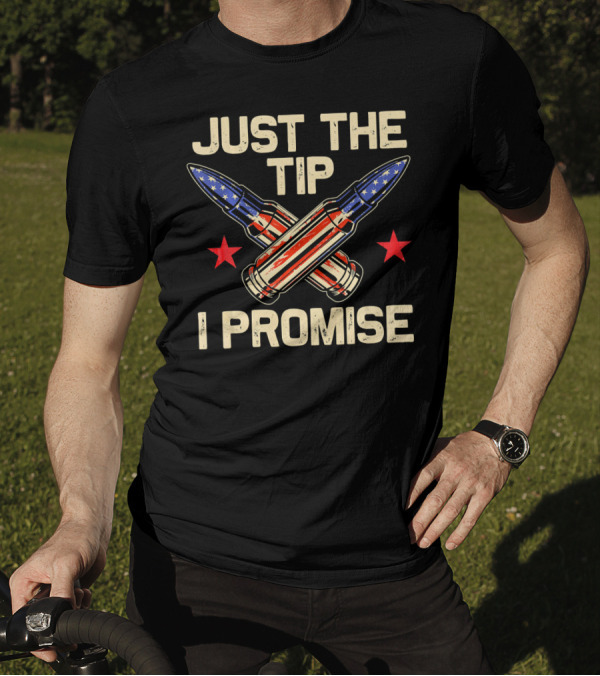 Just The Tip I Promise American Flag Bullets T-Shirt