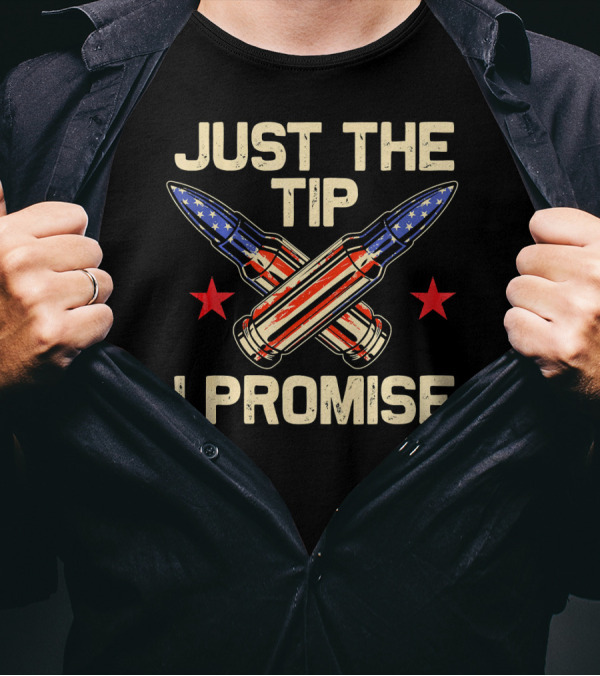 Just The Tip I Promise American Flag Bullets T-Shirt