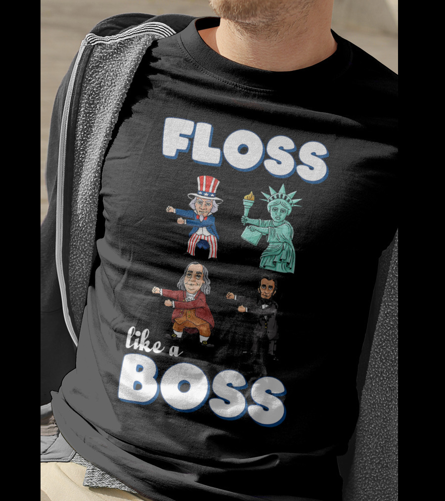 Floss Like A Boss Uncle Sam Statue Of Liberty Ben Franklin Lincoln T-Shirt