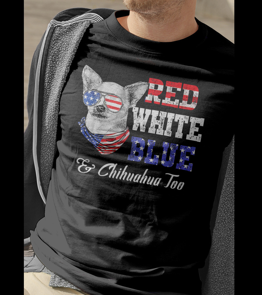 RED WHITE BLUE And Chihuahua Too Patriotic Dog American Flag Elements T-Shirt