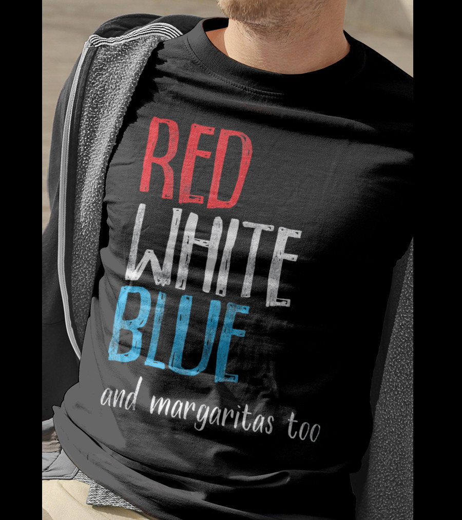Red White Blue And Margaritas Too Patriotic American Humor T-Shirt