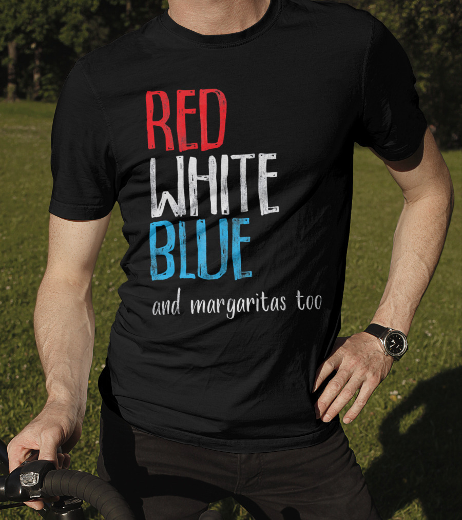 Red White Blue And Margaritas Too Patriotic American Humor T-Shirt