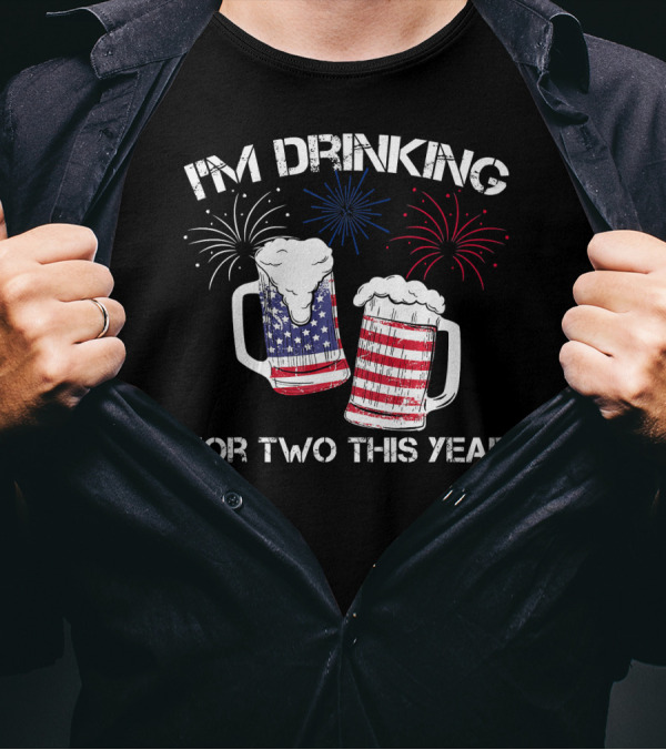 I'm Drinking For Two This Year 4th Of July Patriotic Beer Fireworks T-Shirt