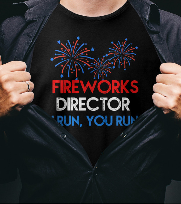Fireworks Director If I Run You Run With Red White Blue Bursting Fireworks T-Shirt