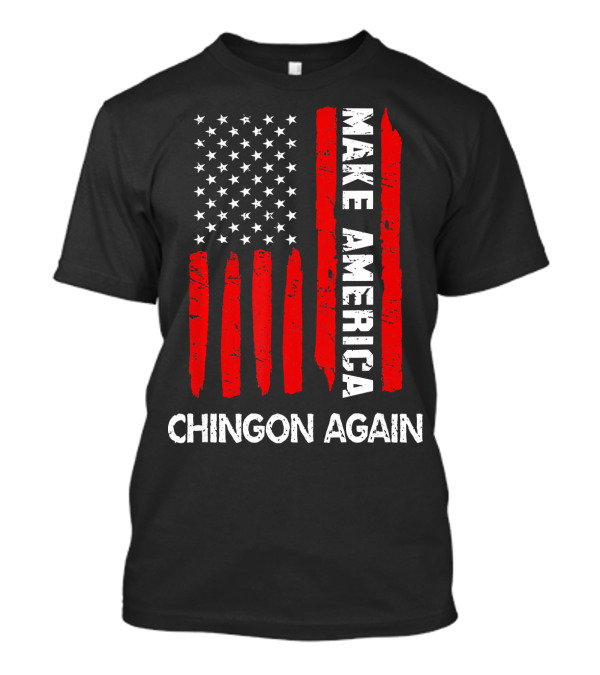 Make America Chingon Again 4th Of July Funny T-Shirt