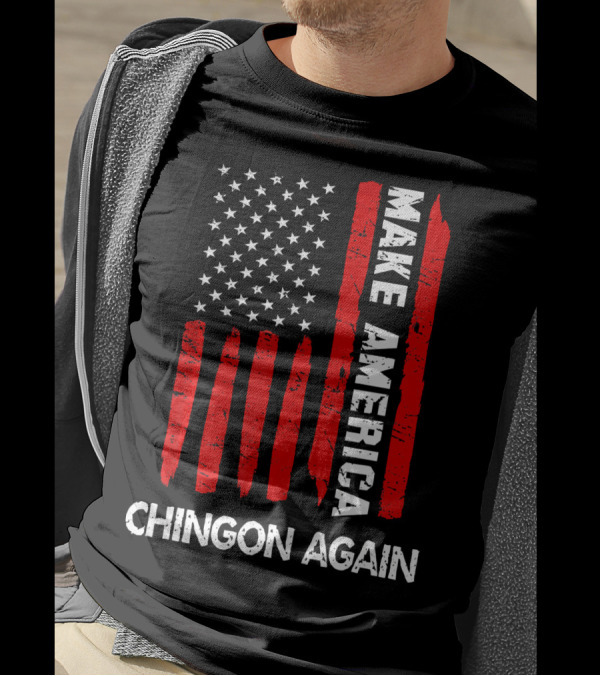 Make America Chingon Again 4th Of July Funny T-Shirt
