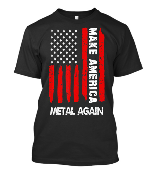 Make America Metal Again Forth 4th Of July Funny T-Shirt
