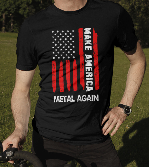 Make America Metal Again Forth 4th Of July Funny T-Shirt