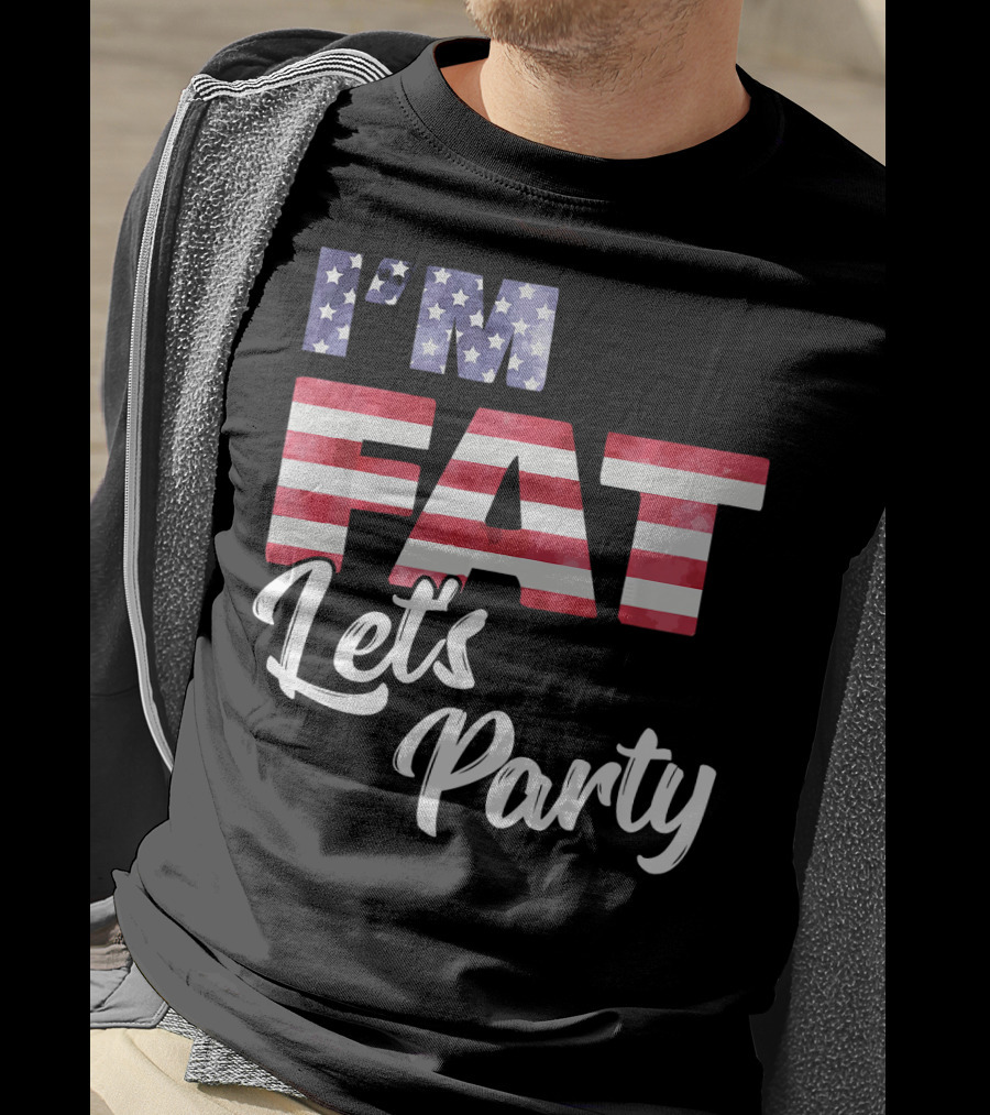 I'm Fat Let's Party USA Flag T-Shirt