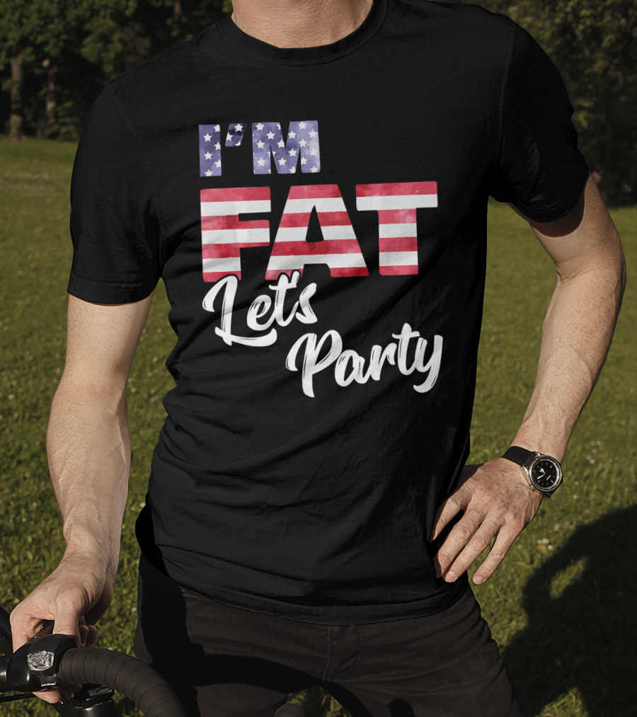 I'm Fat Let's Party USA Flag T-Shirt