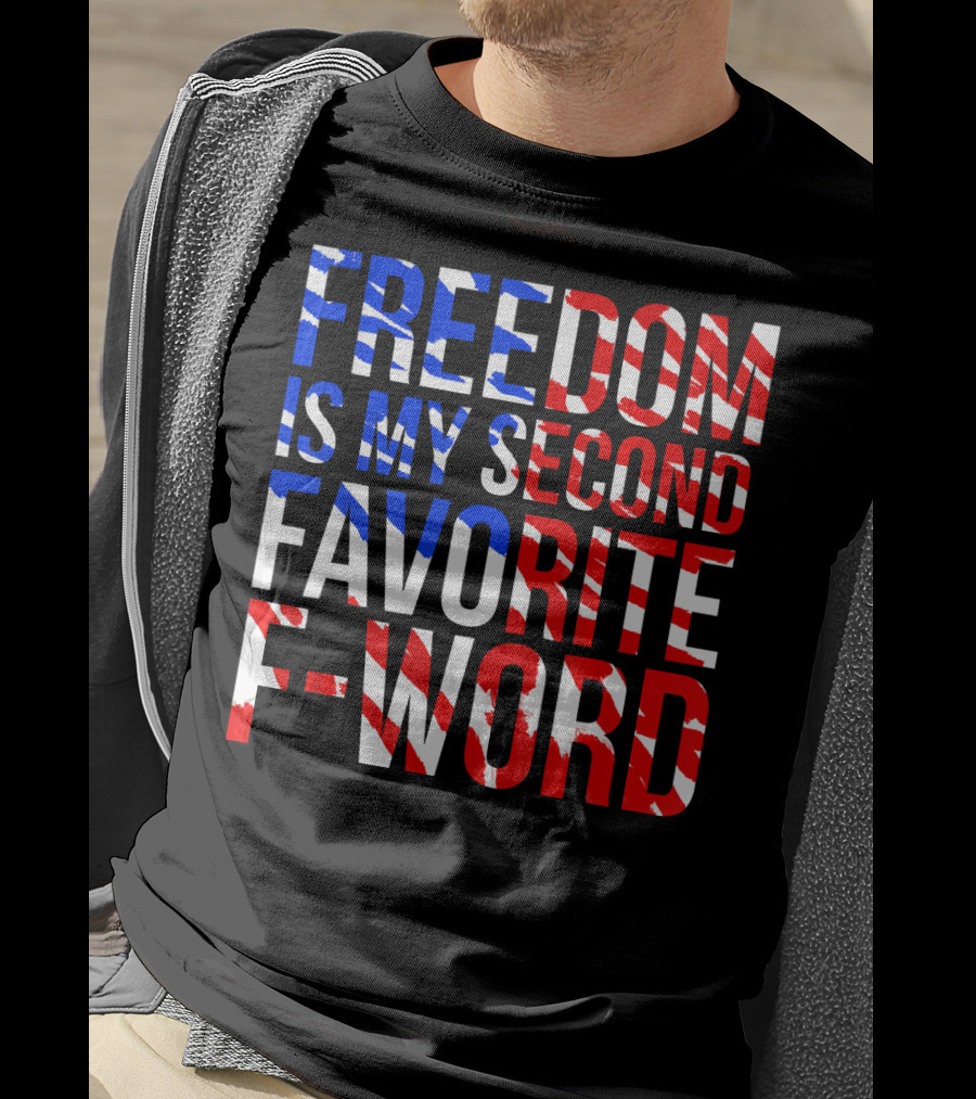 Freedom Is My Second Favorite F-Word T-Shirt