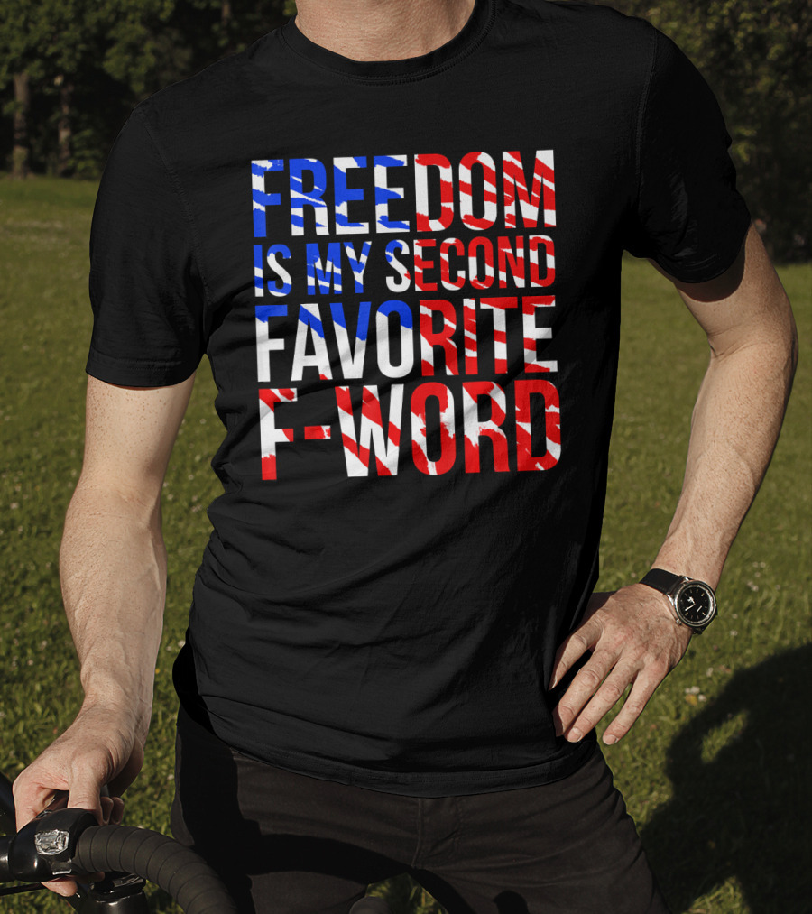 Freedom Is My Second Favorite F-Word T-Shirt
