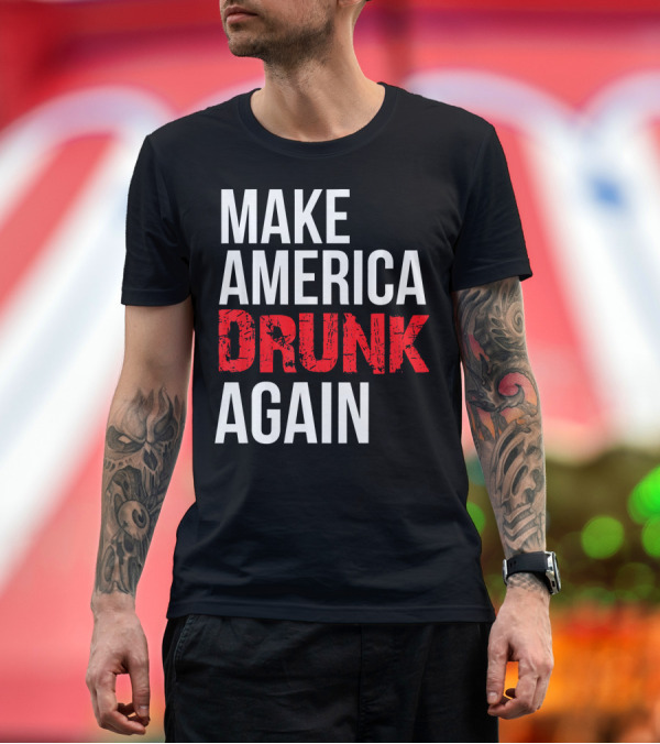 Premium T-Shirt: Make America Drunk Again Funny 4th Of July Text T-Shirt Make America Drunk Again Funny 4th Of July Text T-Shirt