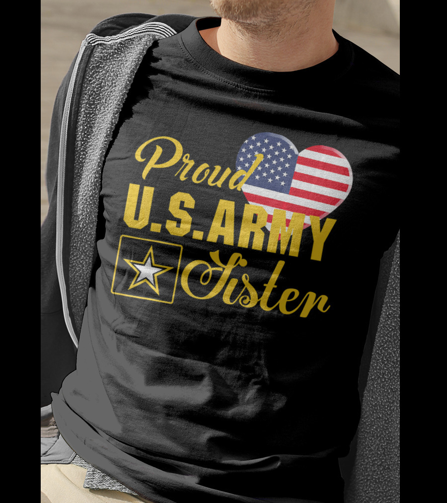 Proud U.S. Army Sister Patriotic Heart American Flag Star T-Shirt