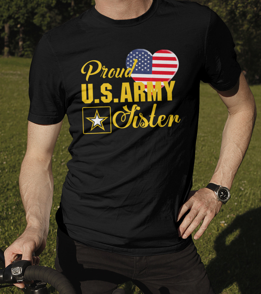Proud U.S. Army Sister Patriotic Heart American Flag Star T-Shirt