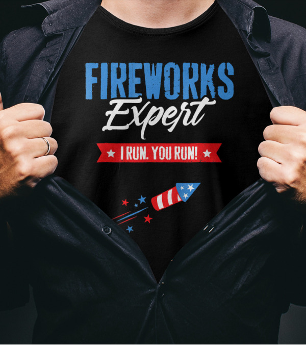 FIREWORKS EXPERT I RUN YOU RUN Rocket Stars Stripes Patriotic Humor T-Shirt