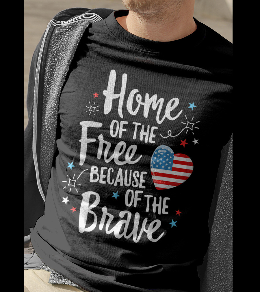 Home Of The Free Because Of The Brave American Flag Heart Fourth Of July T-Shirt