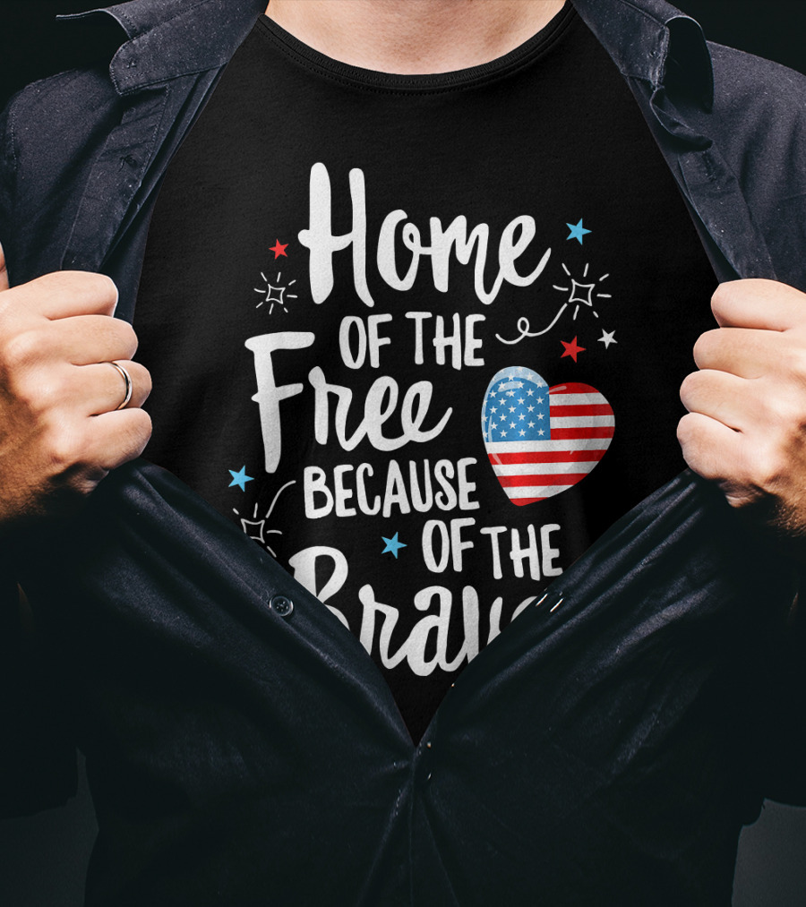 Home Of The Free Because Of The Brave American Flag Heart Fourth Of July T-Shirt