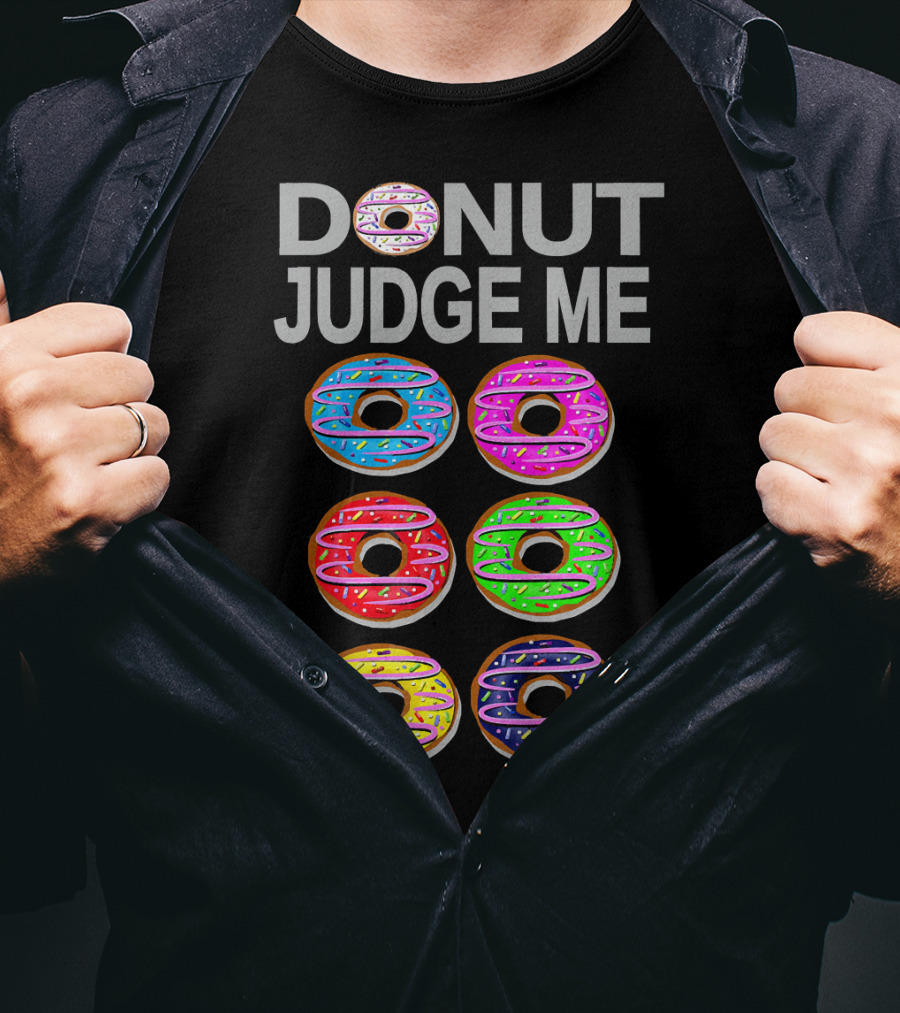 Donut Judge Me Colorful Donut Lover Funny Cook Baking Gym Foo T-Shirt