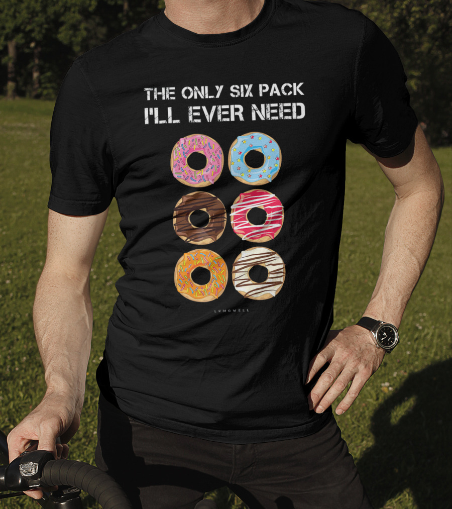 The Only Six Pack I'll Ever Need Donuts Lumowell T-Shirt