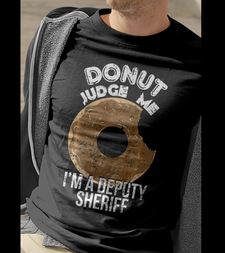 Donut Judge Me I'm A Deputy Sheriff T-Shirt