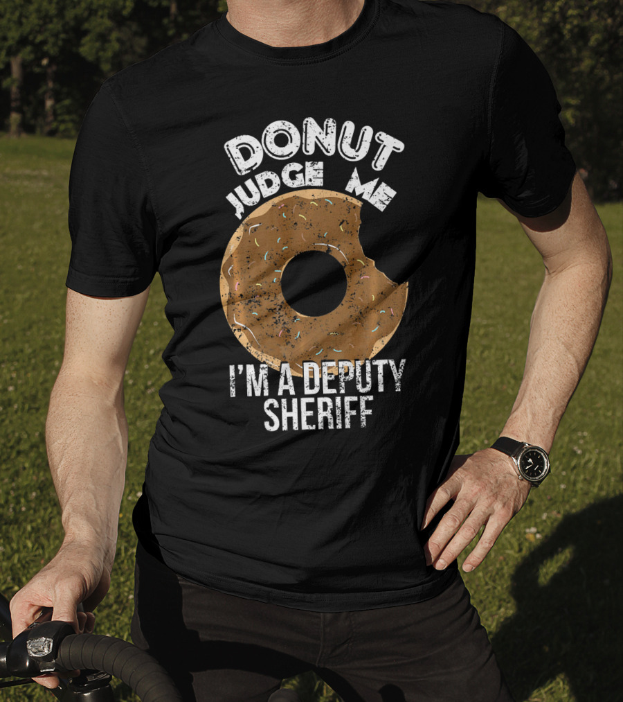 Donut Judge Me I'm A Deputy Sheriff T-Shirt
