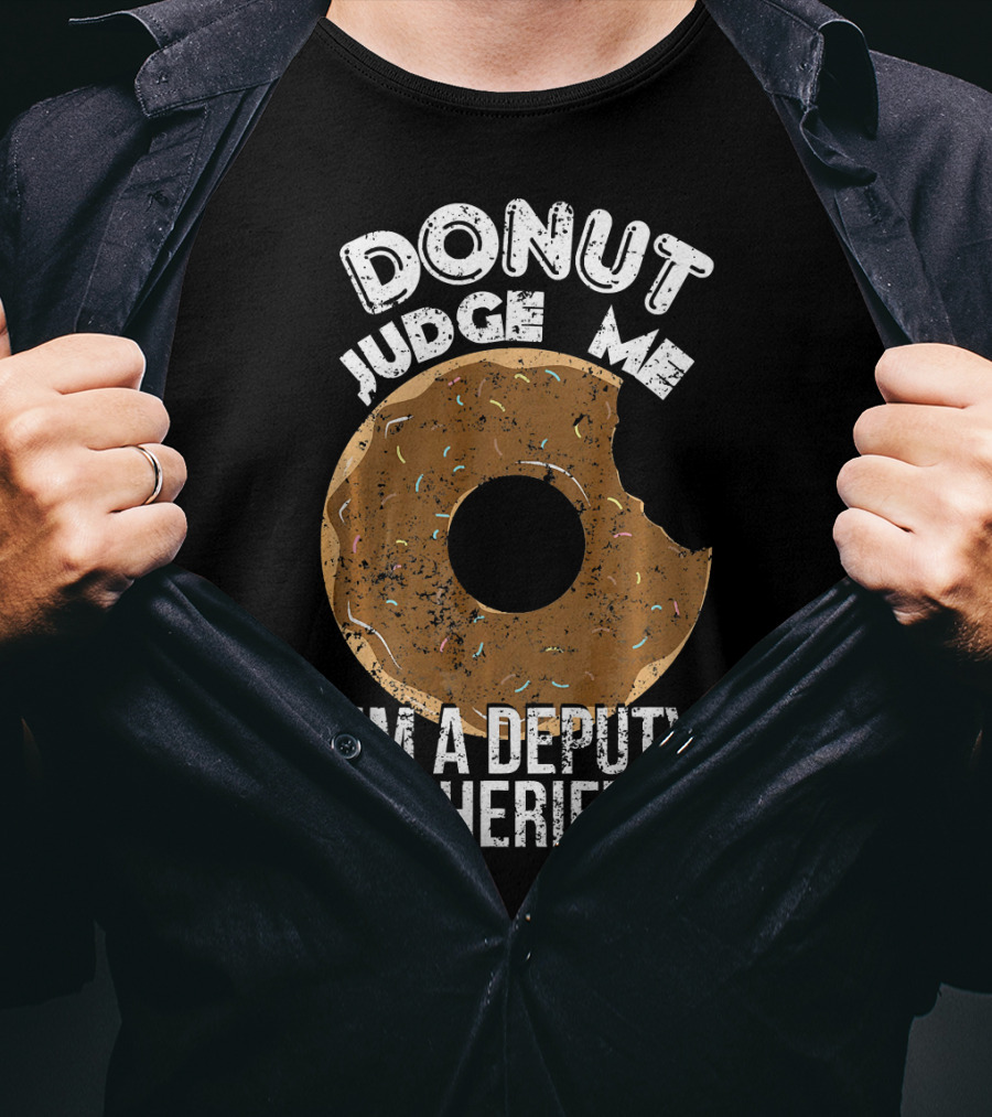 Donut Judge Me I'm A Deputy Sheriff T-Shirt