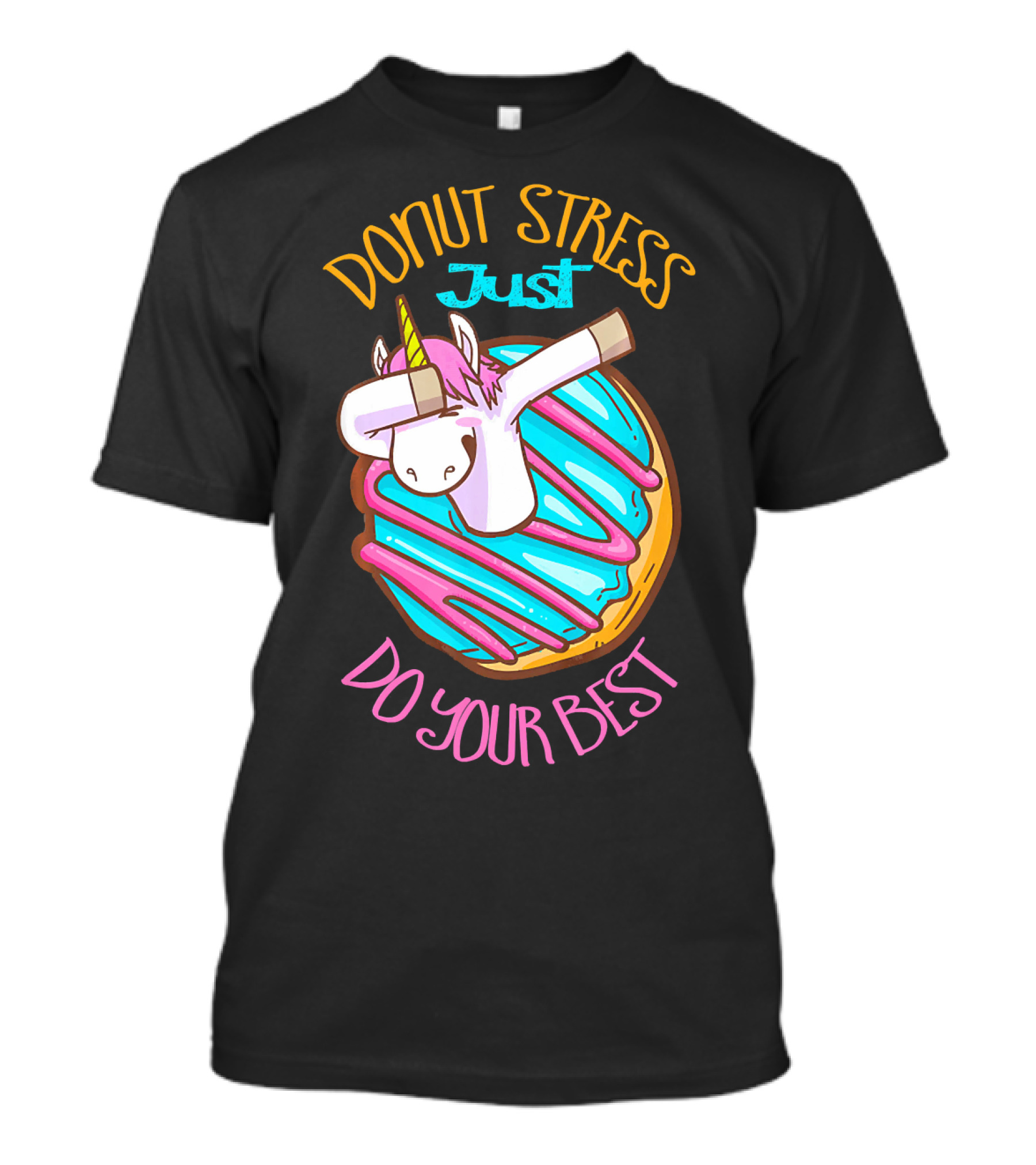 Unicorn Donut Stress Just Do Your Best T-Shirt