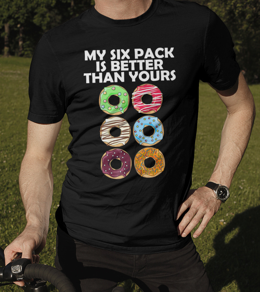 My Six Pack Is Better Than Yours Doughnut Donut T-Shirt