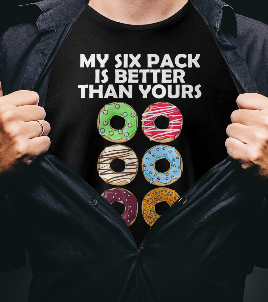 My Six Pack Is Better Than Yours Doughnut Donut T-Shirt