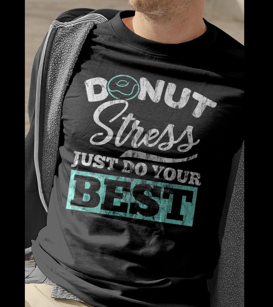 Donut Stress Just Do Your Best T-Shirt