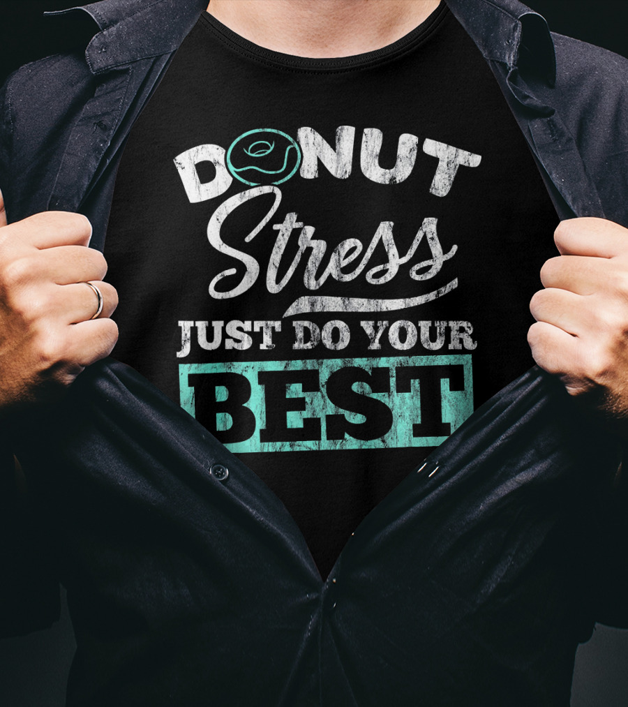 Donut Stress Just Do Your Best T-Shirt