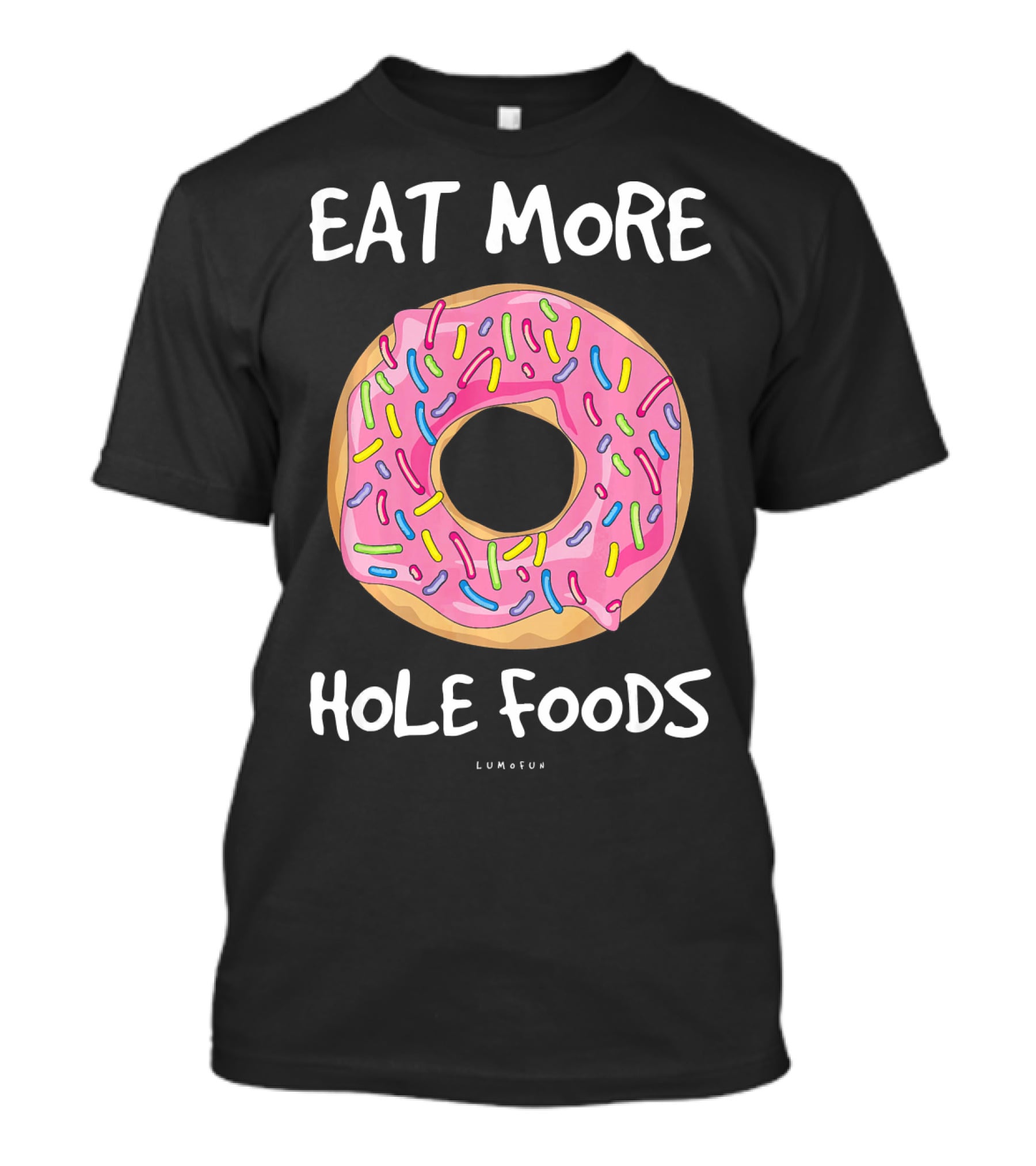 Eat More Hole Foods Funny Donut T-Shirt