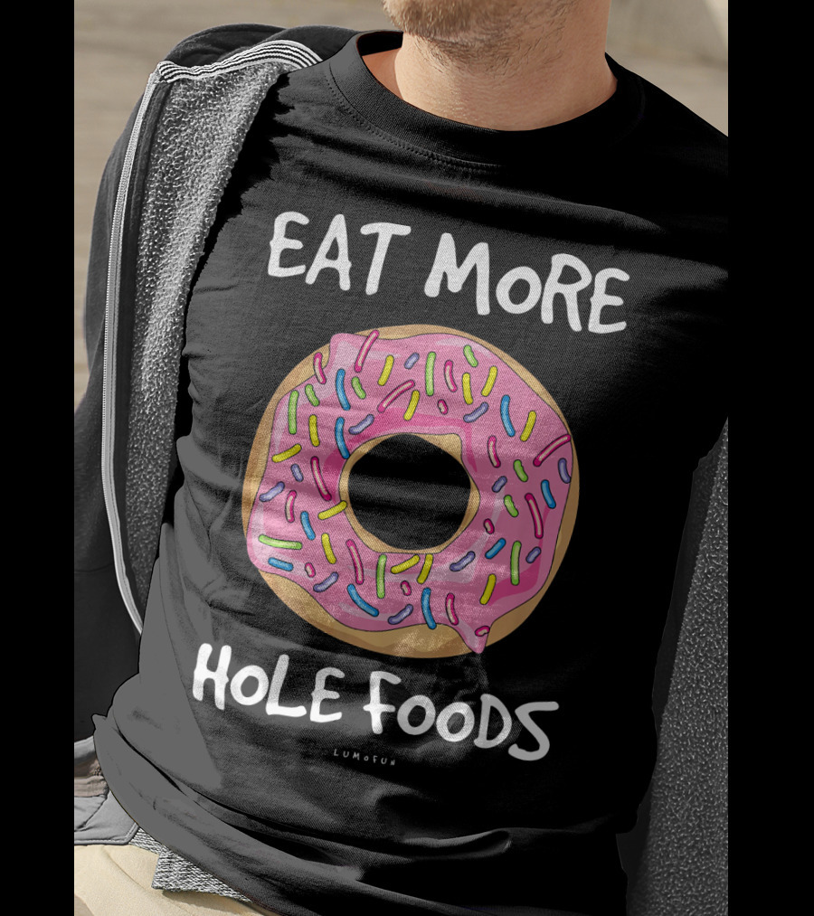 Eat More Hole Foods Funny Donut T-Shirt