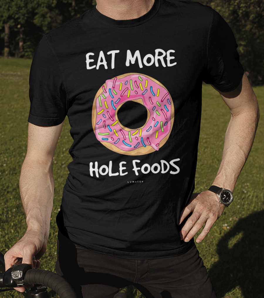 Eat More Hole Foods Funny Donut T-Shirt