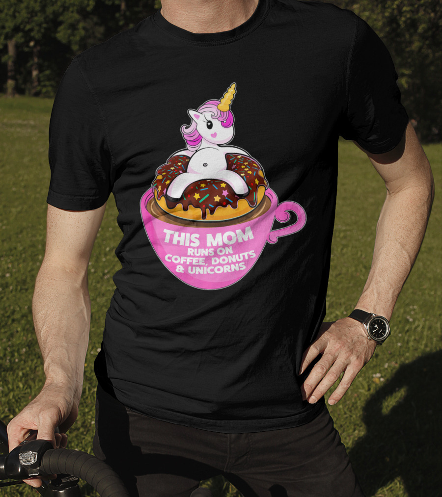 This Mom Runs On Coffee Donuts And Unicorns T-Shirt