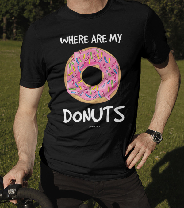 WHERE ARE MY DONUTS Funny Donut T-Shirt