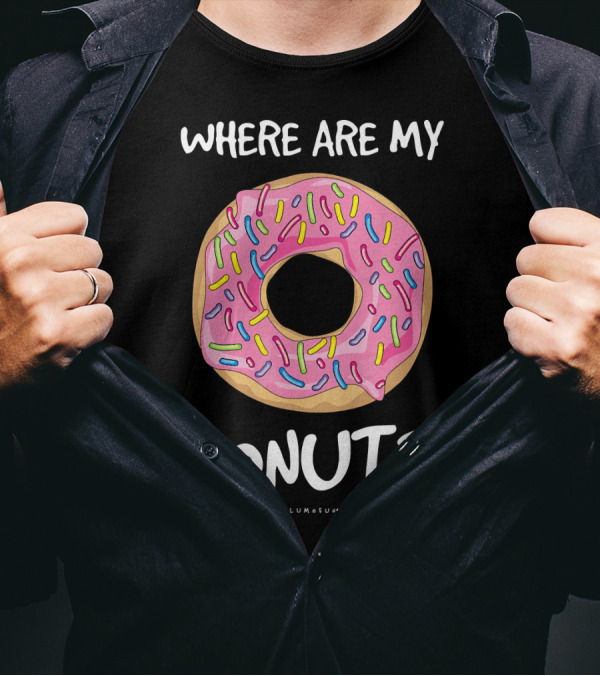 WHERE ARE MY DONUTS Funny Donut T-Shirt