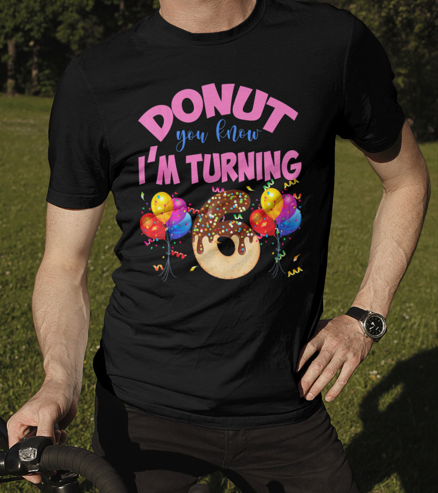 Donut You Know I'm Turning Six 6 Colorful Birthday T-Shirt