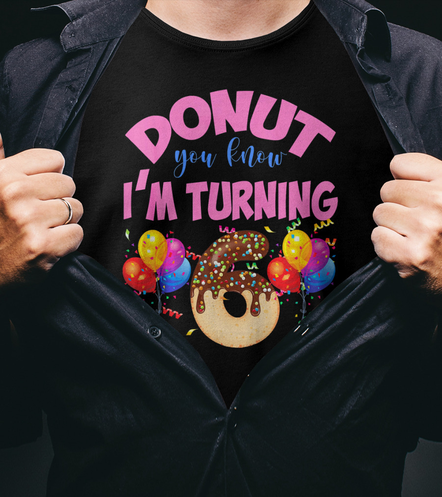Donut You Know I'm Turning Six 6 Colorful Birthday T-Shirt