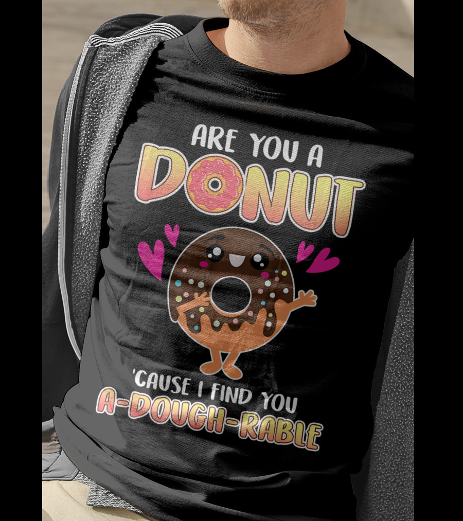 Are You A Donut 'Cause I Find You A-Dough-Rable Valentine Pun Valentine's Day T-Shirt