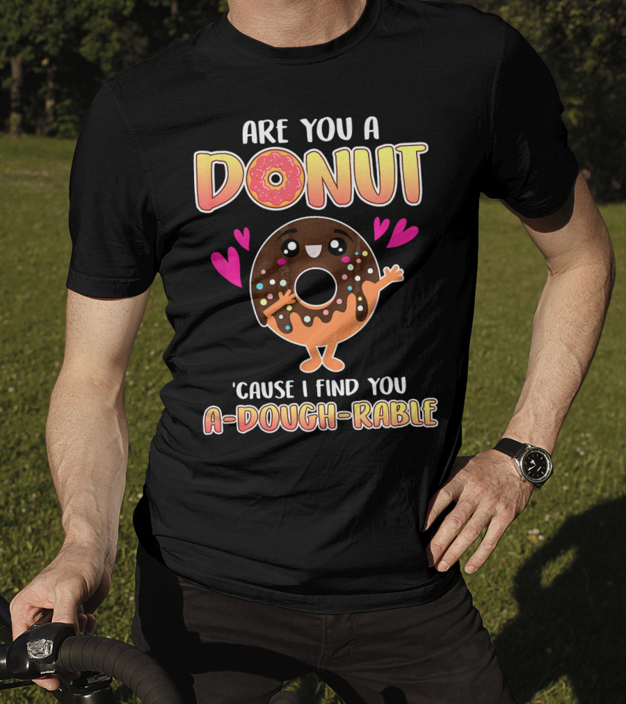 Are You A Donut 'Cause I Find You A-Dough-Rable Valentine Pun Valentine's Day T-Shirt