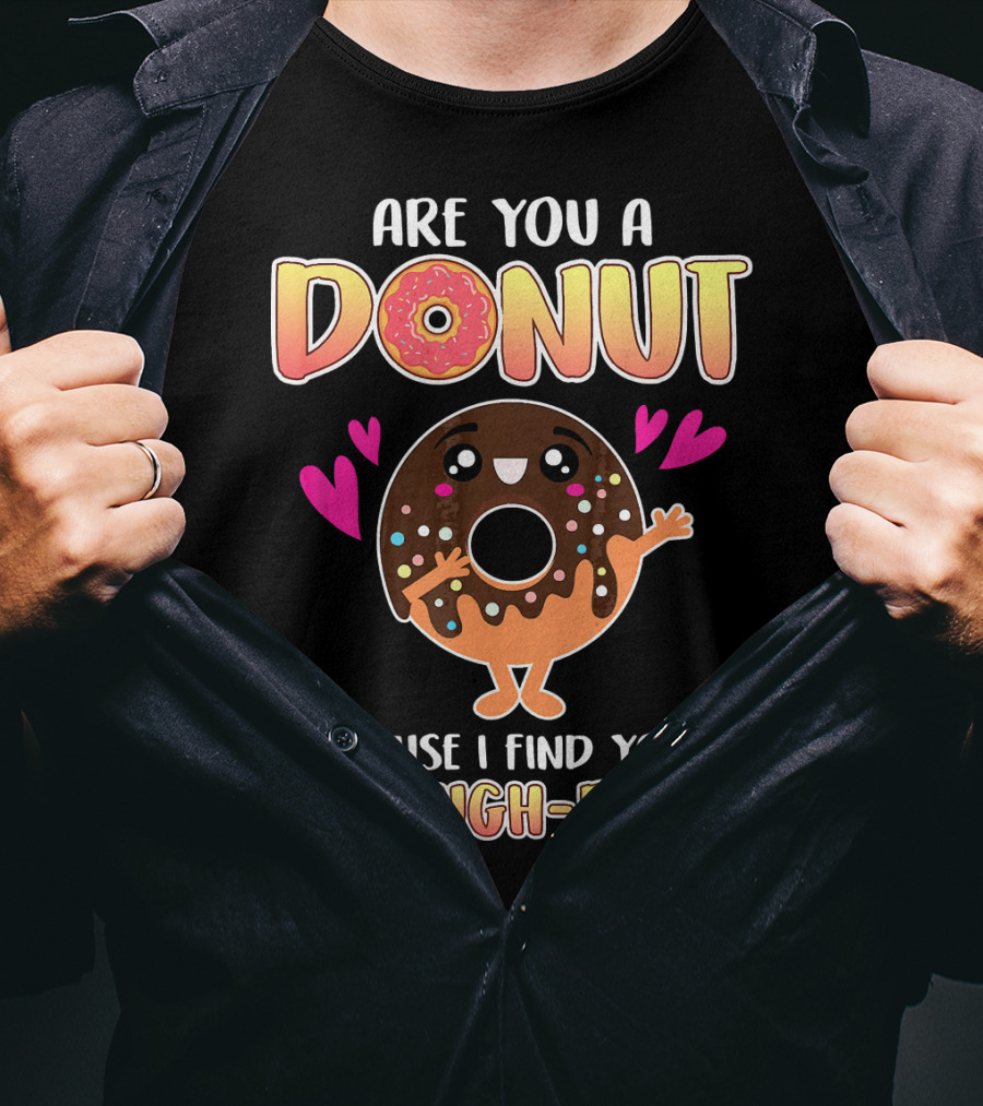 Are You A Donut 'Cause I Find You A-Dough-Rable Valentine Pun Valentine's Day T-Shirt