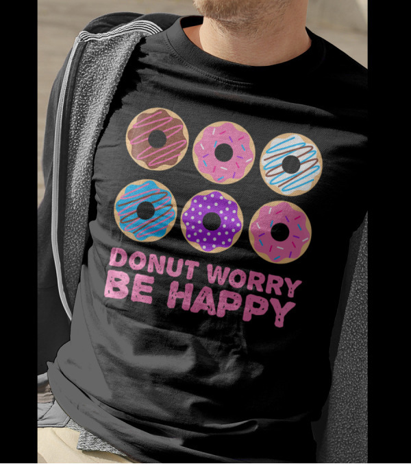 Punny Donut Worry Be Happy Donuts With Sprinkles And Frosting T-Shirt