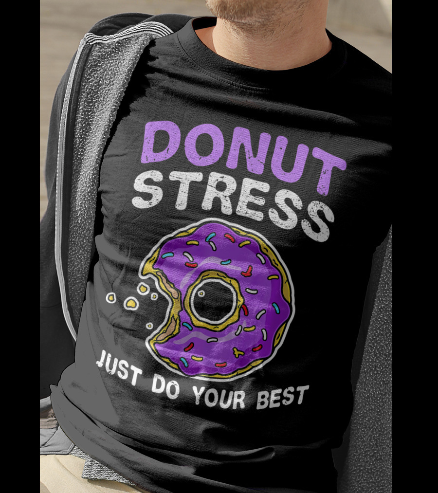Donut Stress Just Do Your Best Donut Lovers T-Shirt