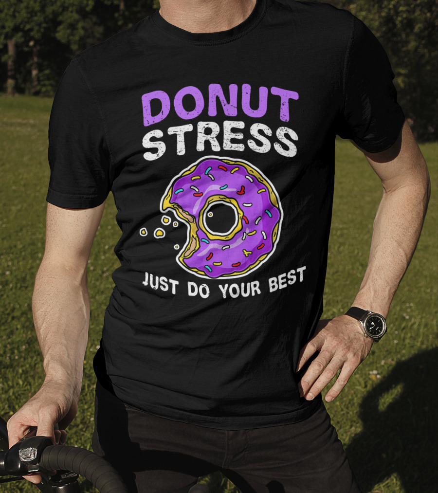 Donut Stress Just Do Your Best Donut Lovers T-Shirt