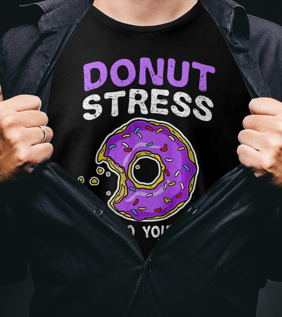 Donut Stress Just Do Your Best Donut Lovers T-Shirt