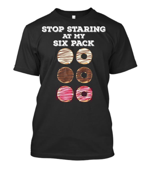 Stop Staring At My Six Pack Funny Doughnut Gym Workout Donut T-Shirt