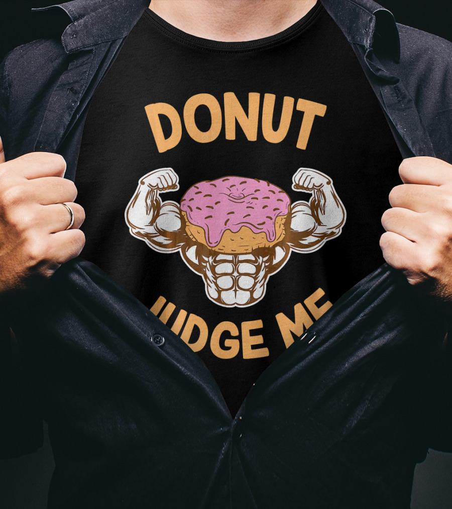 Donut Judge Me Donut Love Donuts Funny Gym T-Shirt