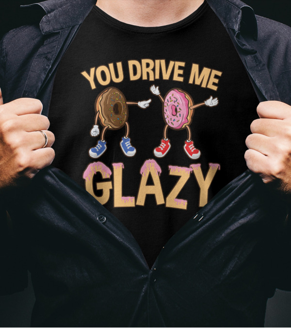 YOU DRIVE ME GLAZY FUNNY DONUT WITH SPRINKLES AND SHOES T-Shirt